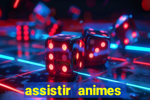 assistir animes online dublado